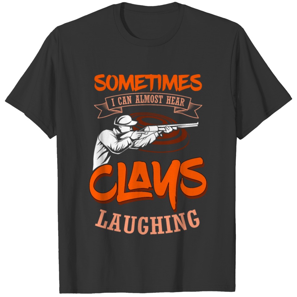 I Can Almost Hear Clays Laughing T-shirt