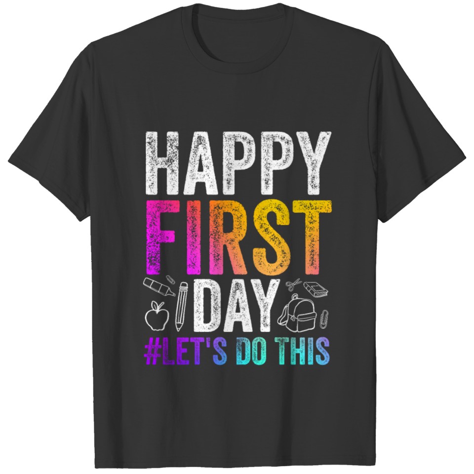 Happy First Day Lets Do This T-shirt
