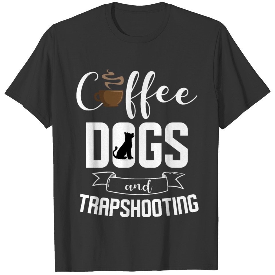 Coffee Dogs And Trap Shooting T-shirt