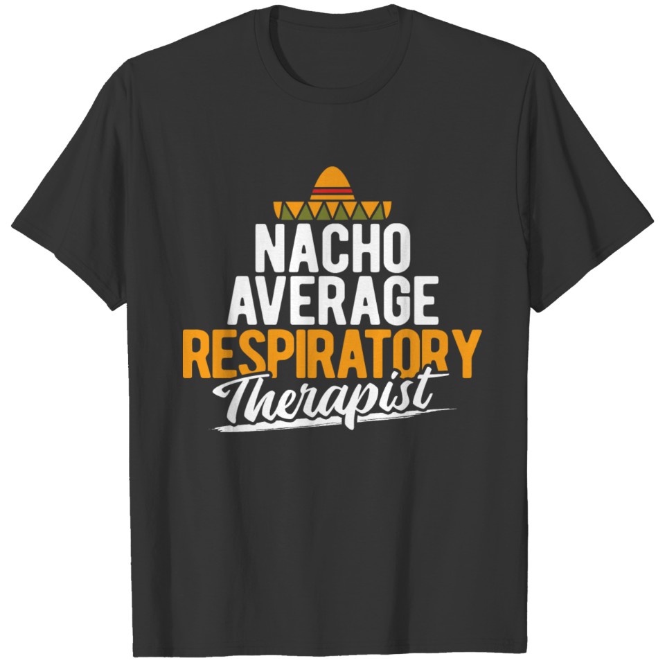 Therapy Nacho AverageRespiratory Therapist T-shirt
