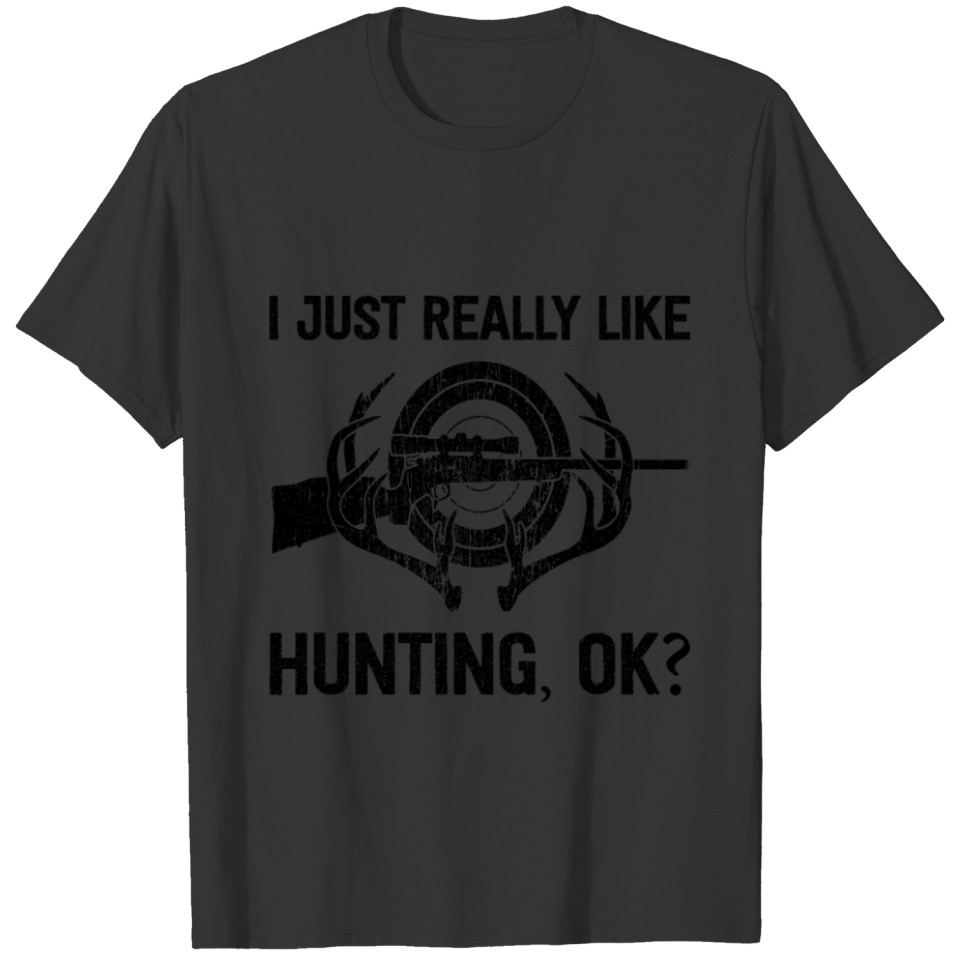 I Just Really Like Hunting OK - Hunter T-shirt