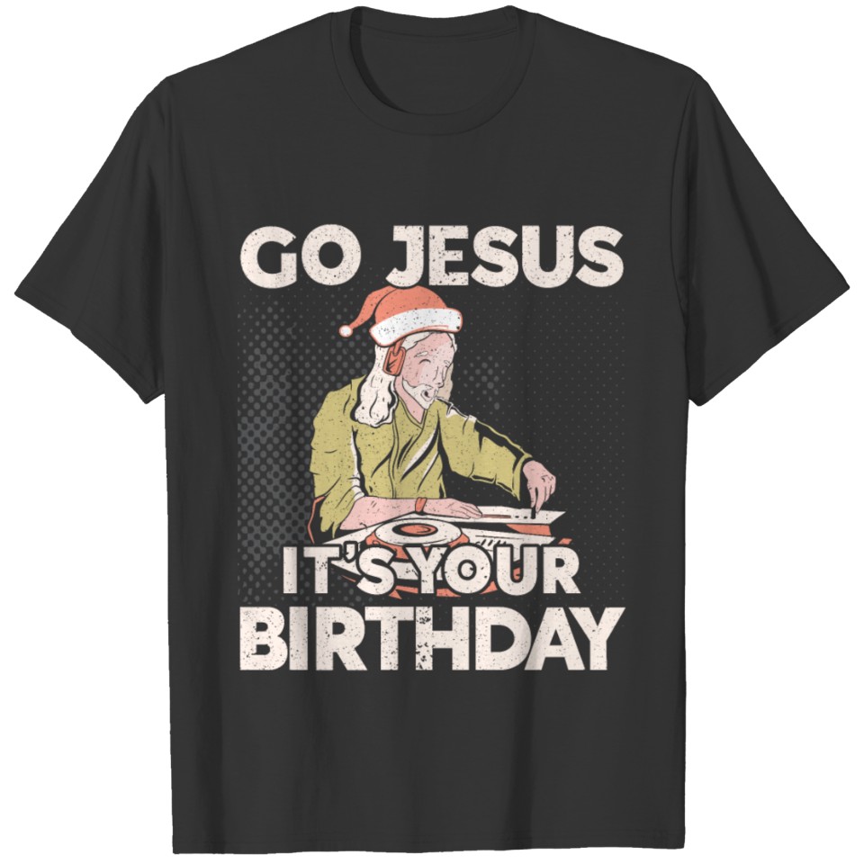 Go Jesus Birthday Team Jesus Christmas Funny T-shirt