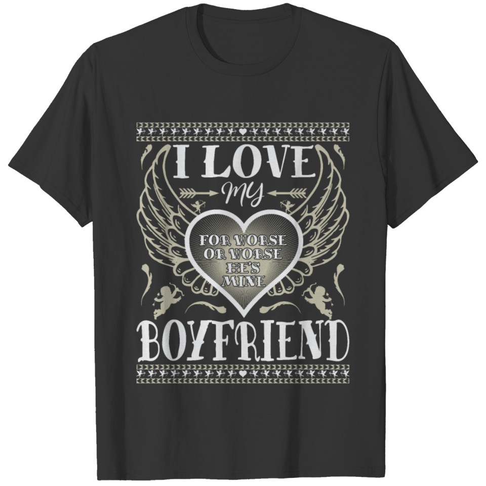 I LOVE MY BOYFRIEND - FUNNY ROMANTIC LOVE QUOTES T-shirt