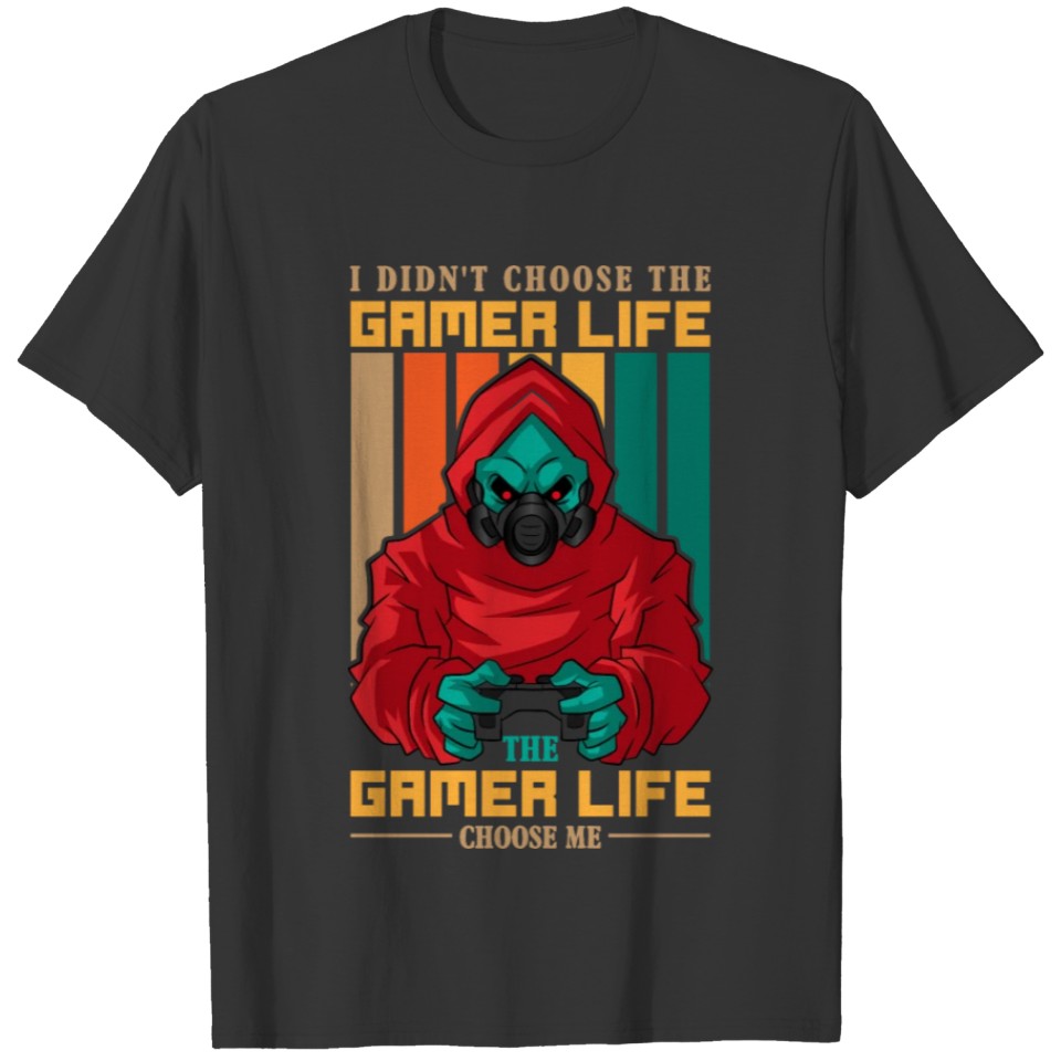 I Don't Choose The Gamer Life Funny Gaming T-shirt