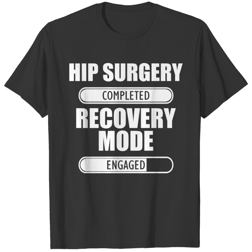 Hip Surgery - Completed Recovery Mode Engaged T-shirt