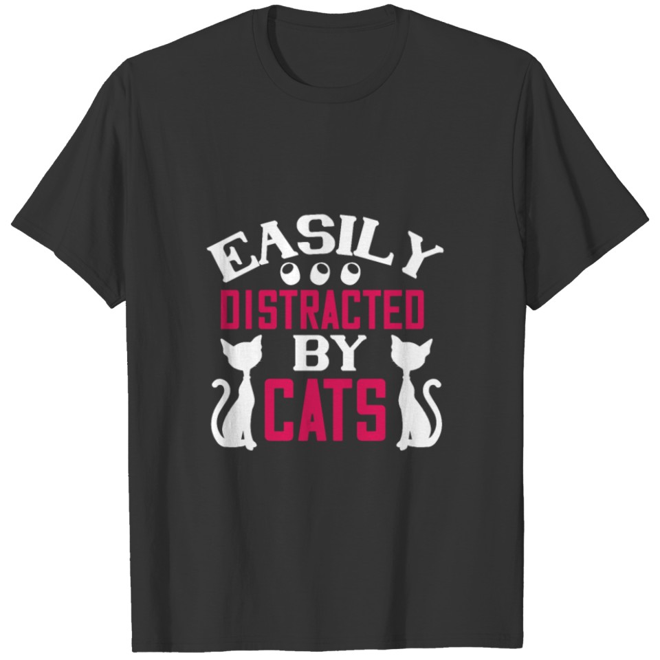 Easily distracted by cats T-shirt