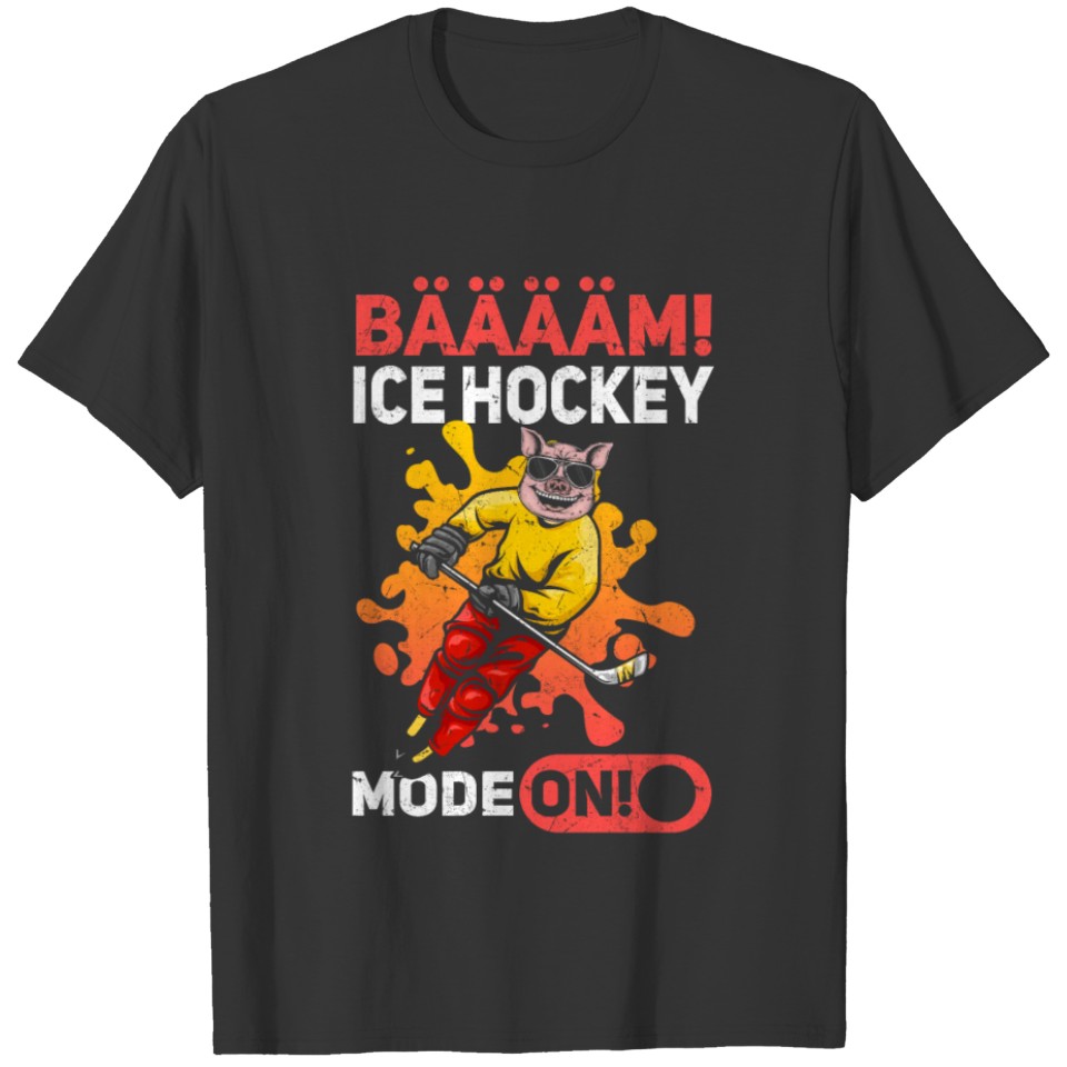Bääääääm Ice Hockey Mode On I Ice Hockey Player T-shirt