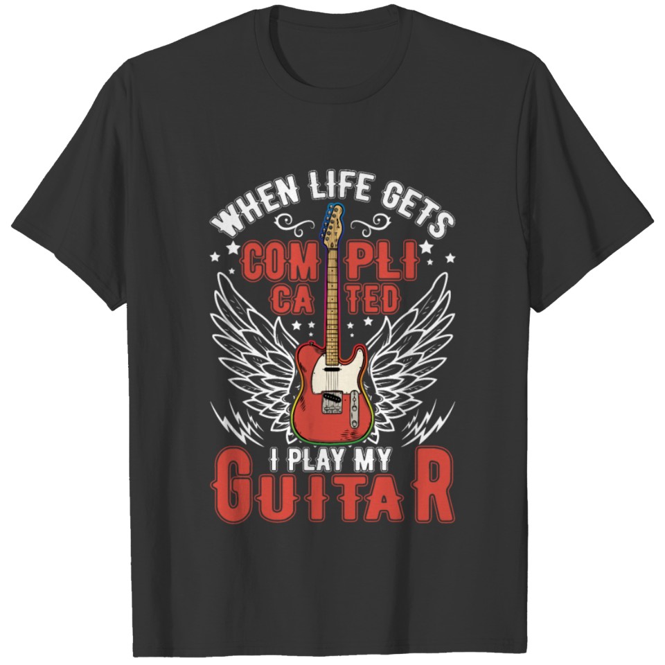 When Life Gets Complicated I Play My Guitar T-shirt
