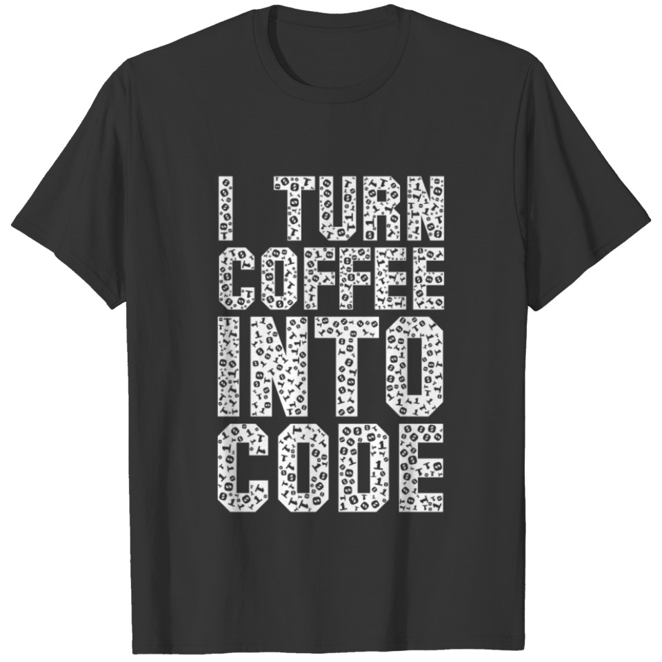 I Turn Coffee Into Code funny saying motivational T-shirt