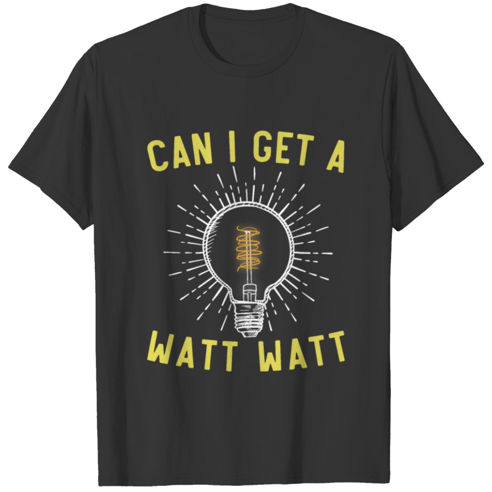 Electrician Pun Light Bulb Can I T-shirt