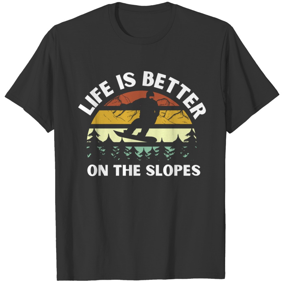 Life is better on the slopes Snowboard winter fun T-shirt