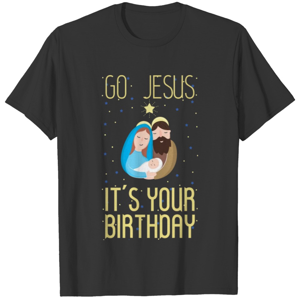 Go Jesus Its Your Birthday Christian Christmas T-shirt