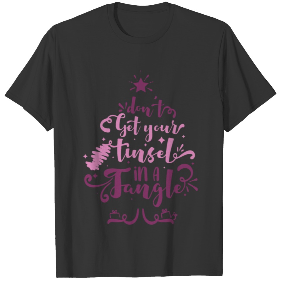 Dont Get Your Tinsel In A Tangle T-shirt