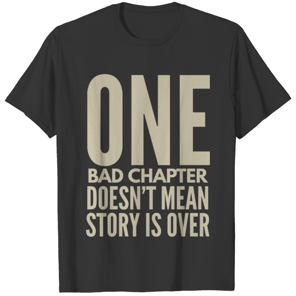 One bad chapter doesn't mean story is over T-shirt