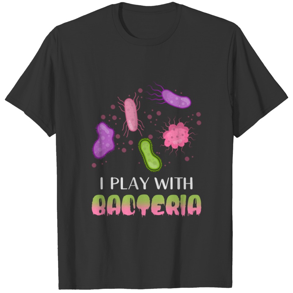 I play with Bacteria T-shirt