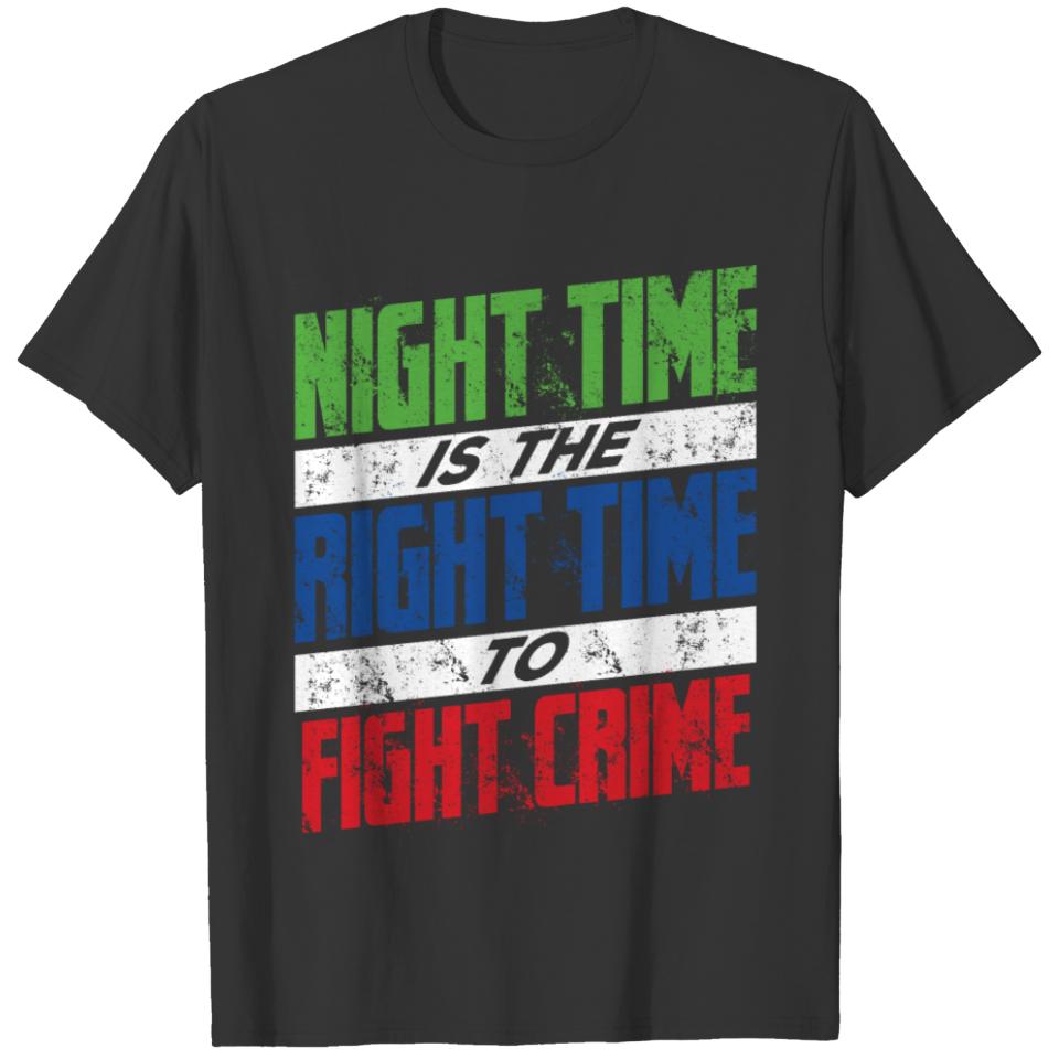 Night Time Is the Right Time To Fight Crime T-shirt