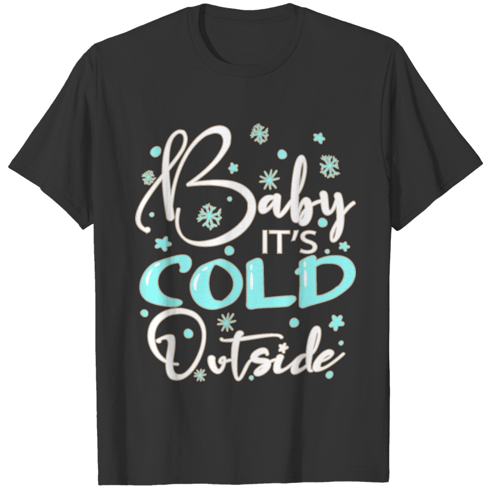 Baby its cold outside T-shirt