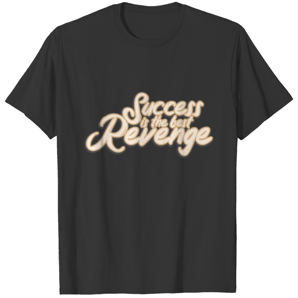 Success is the best Revenge Gift T-shirt