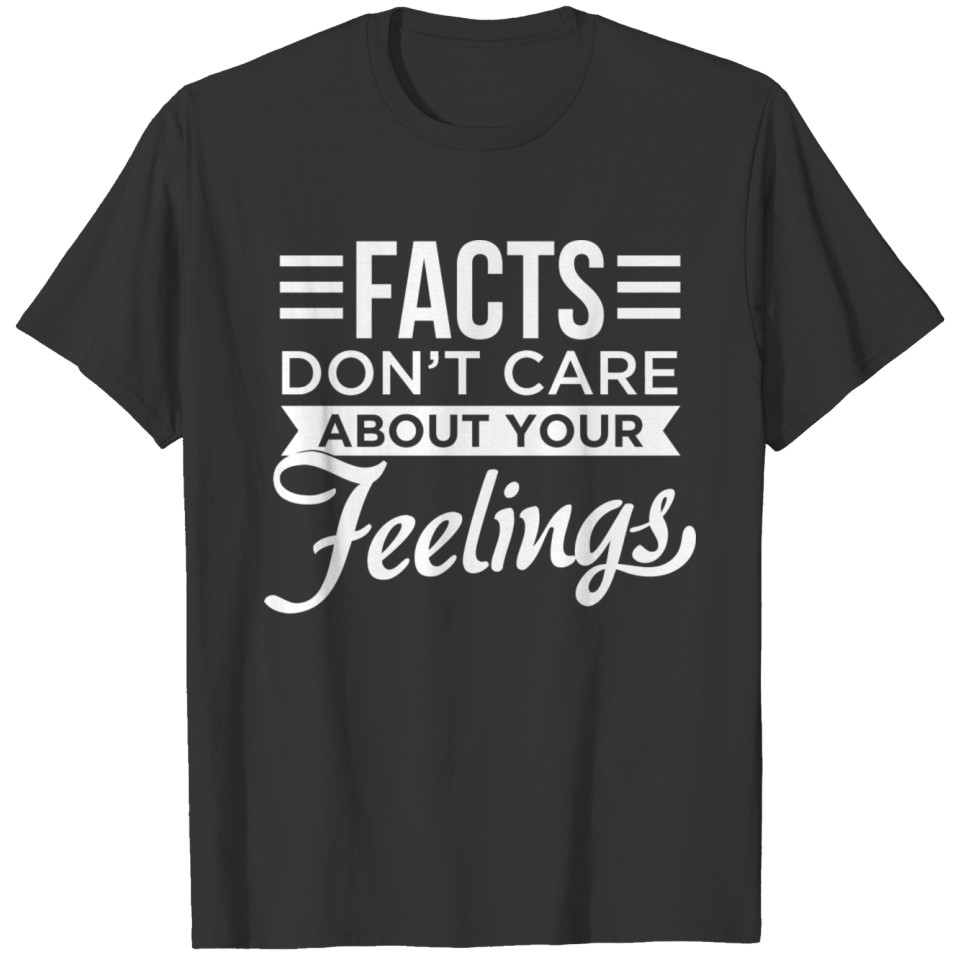 Facts Dont Care About Your Feelings T-shirt