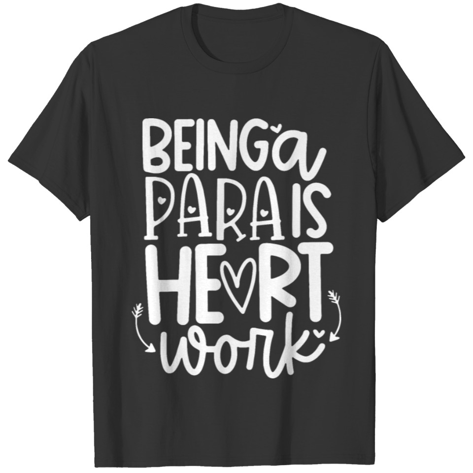 Being a Para is Heart Work Teacher Valentines Day T Shirts