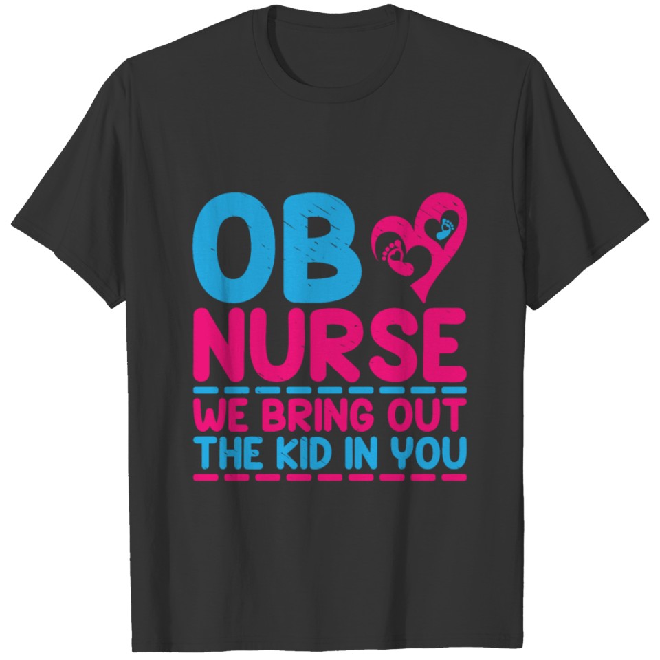 OB Nurse We Bring Out The Kid In You Obstetric T-shirt