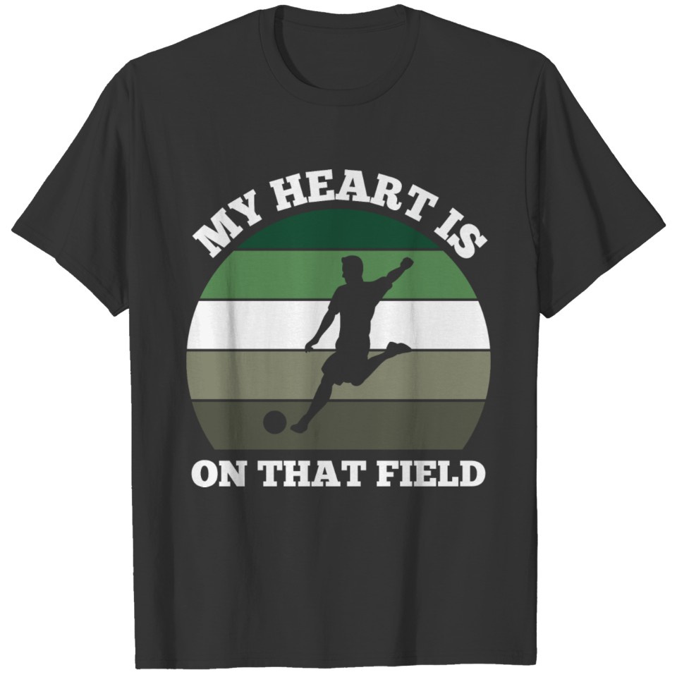 My Heart is on that field, Soccer , football T-shirt
