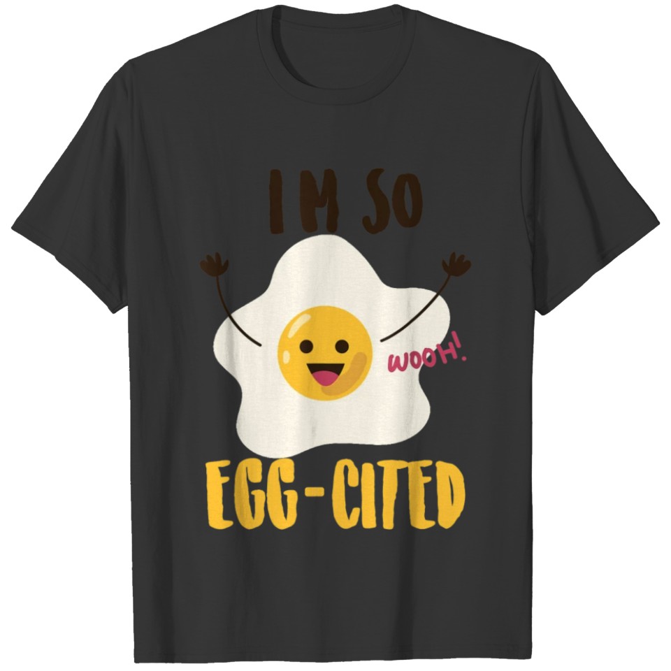 I'm So Egg Cited Shirt Cool Egg Pun Lovers T-shirt