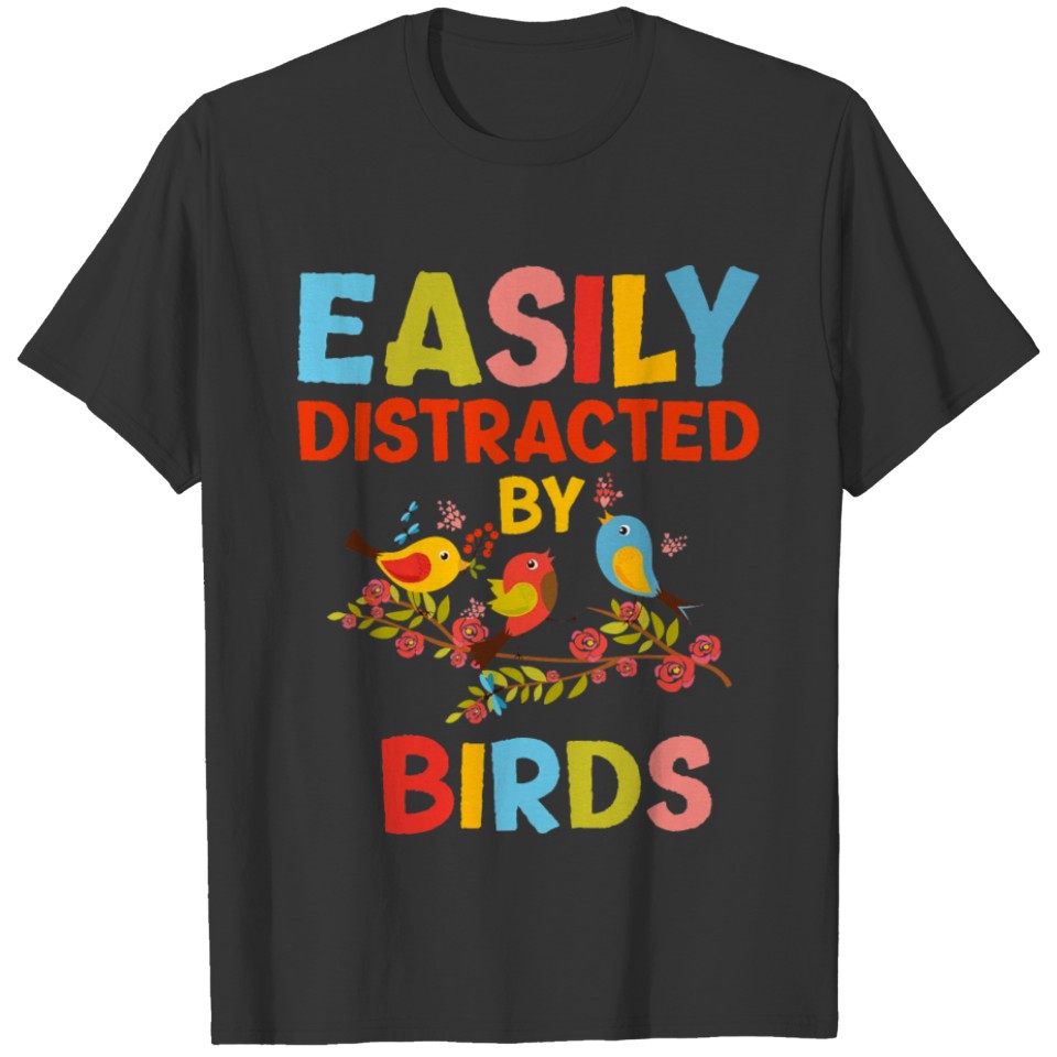 Bird Lovers For Women Men Easily Distracted by Bir T-shirt