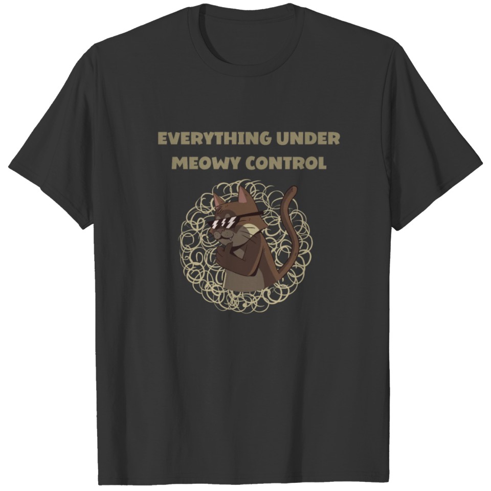 EVERYTHING UNDER MEOWY CONTROL T-shirt