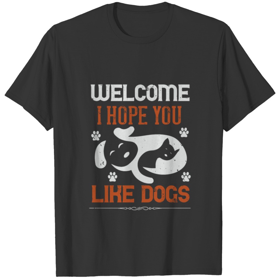 Welcome I Hope You Like Dogs T-shirt