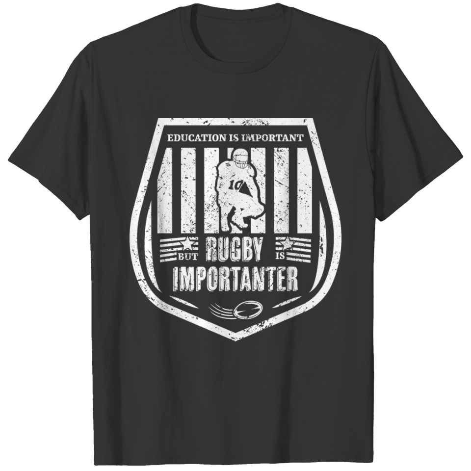 Education Is Important But Rugby Is Importanter T-shirt