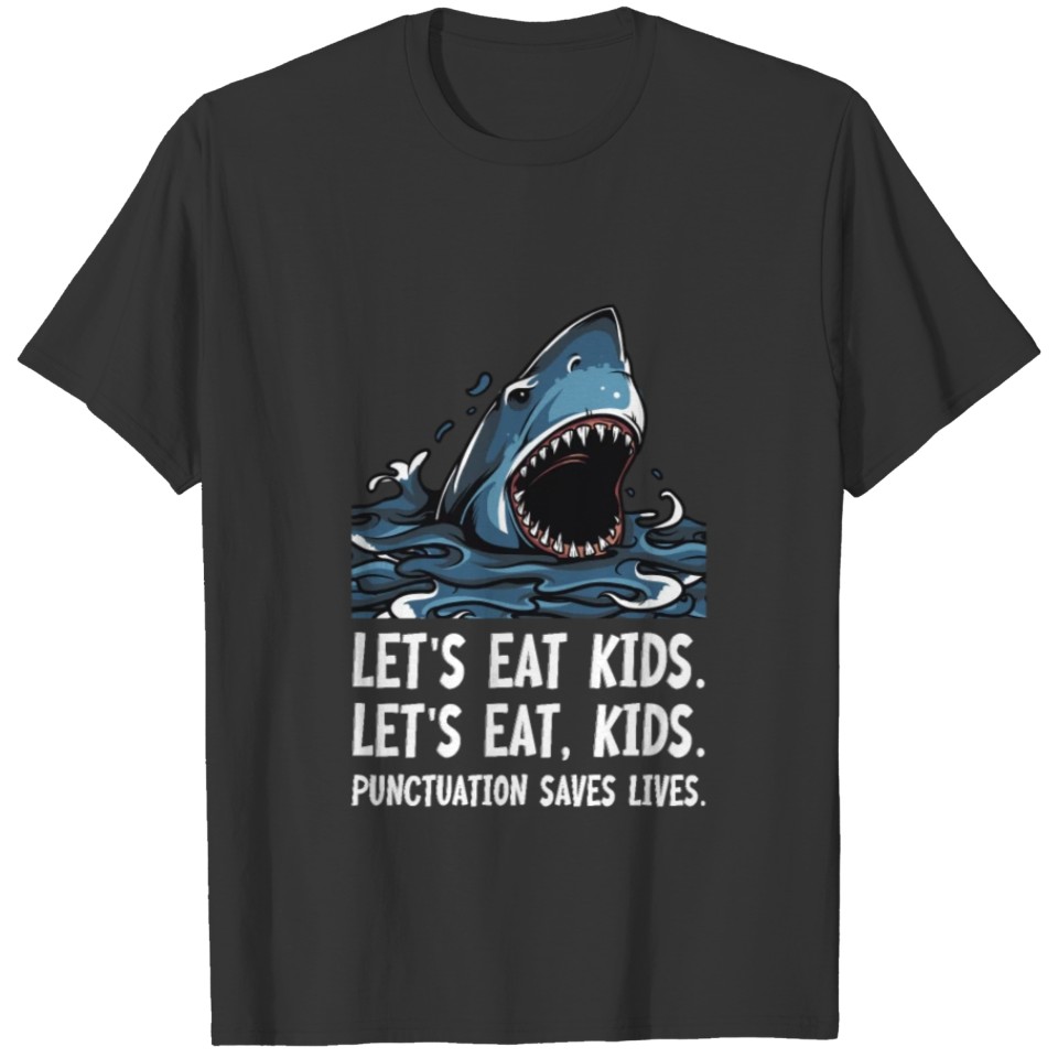 Lets Eat Kids Punctuation Saves Lives, Scary Shark T-shirt