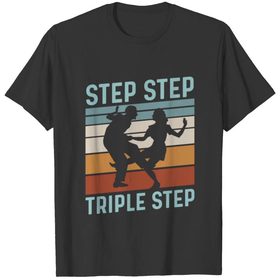 Step Step Triple Step Quote for a Lindy Hop Dancer T-shirt