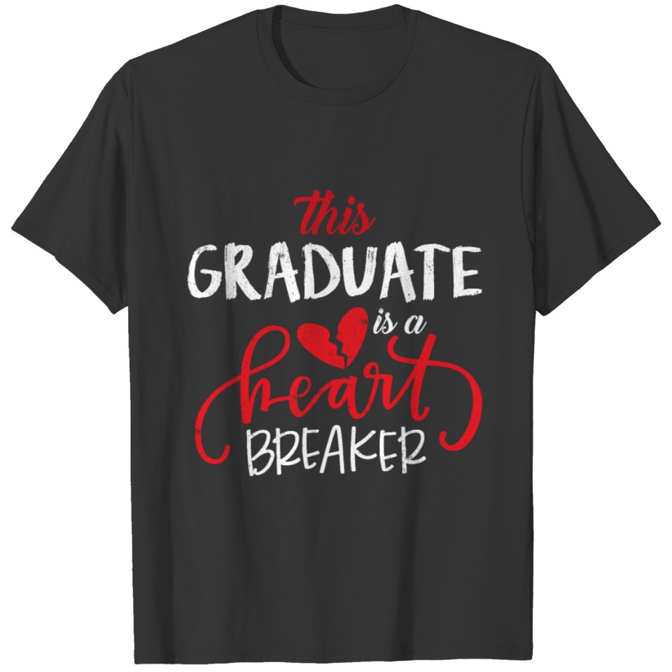 Graduate Heart Breaker Hearts Day Valentines Day T Shirts