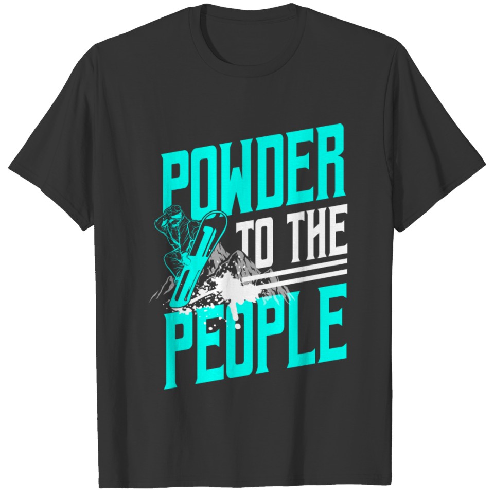 Snowboarder Snowboarding Powder to the people T-shirt