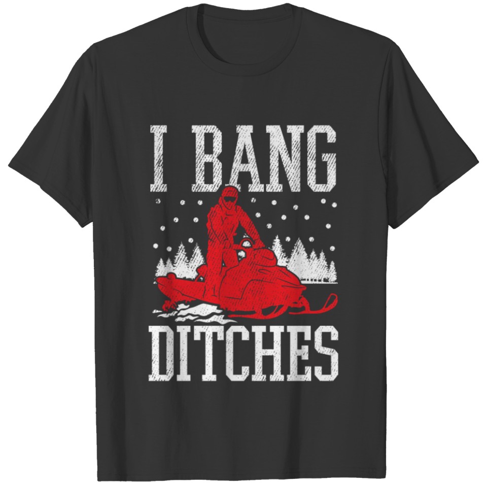 I Bang Ditches Snowmobiling Snowmobile T-shirt