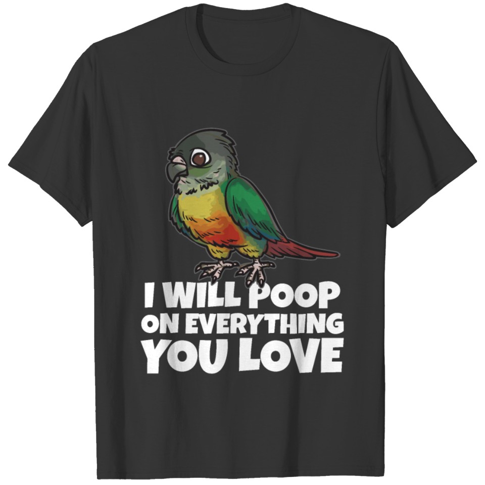 I will Poop On Everything you Love Green Conure T Shirts