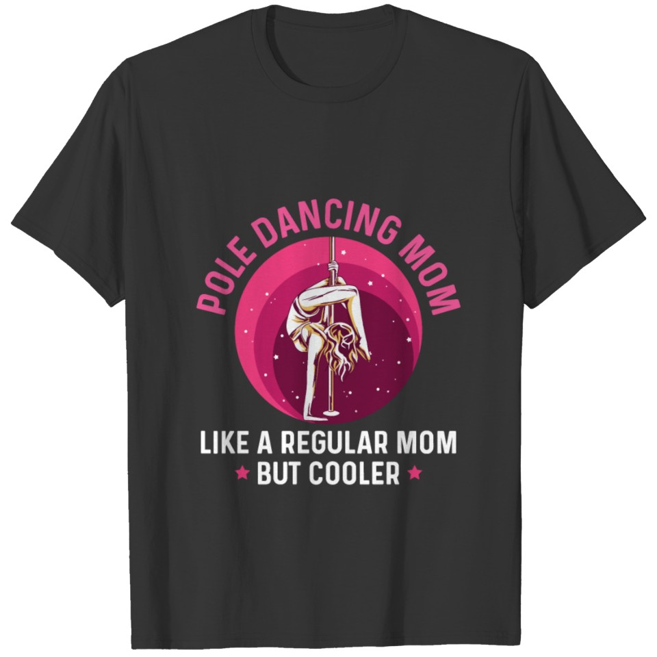 Pole Fitness Quote for a Pole Dance Mom T Shirts