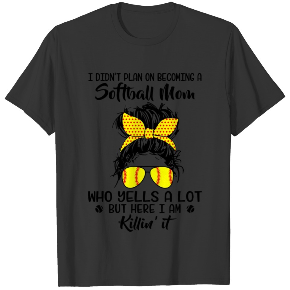 Softball I Didnt Plan On Becoming A SOFTBALL MOM-S T-shirt