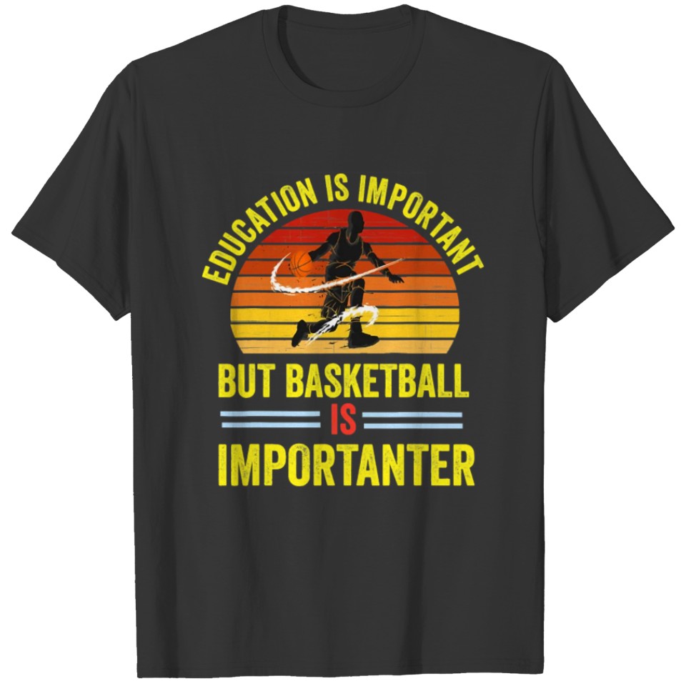 Basketball Education Is Important But Basketball I T-shirt