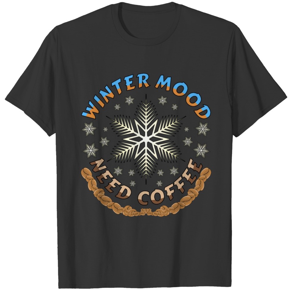 Winter mood need coffee T-shirt