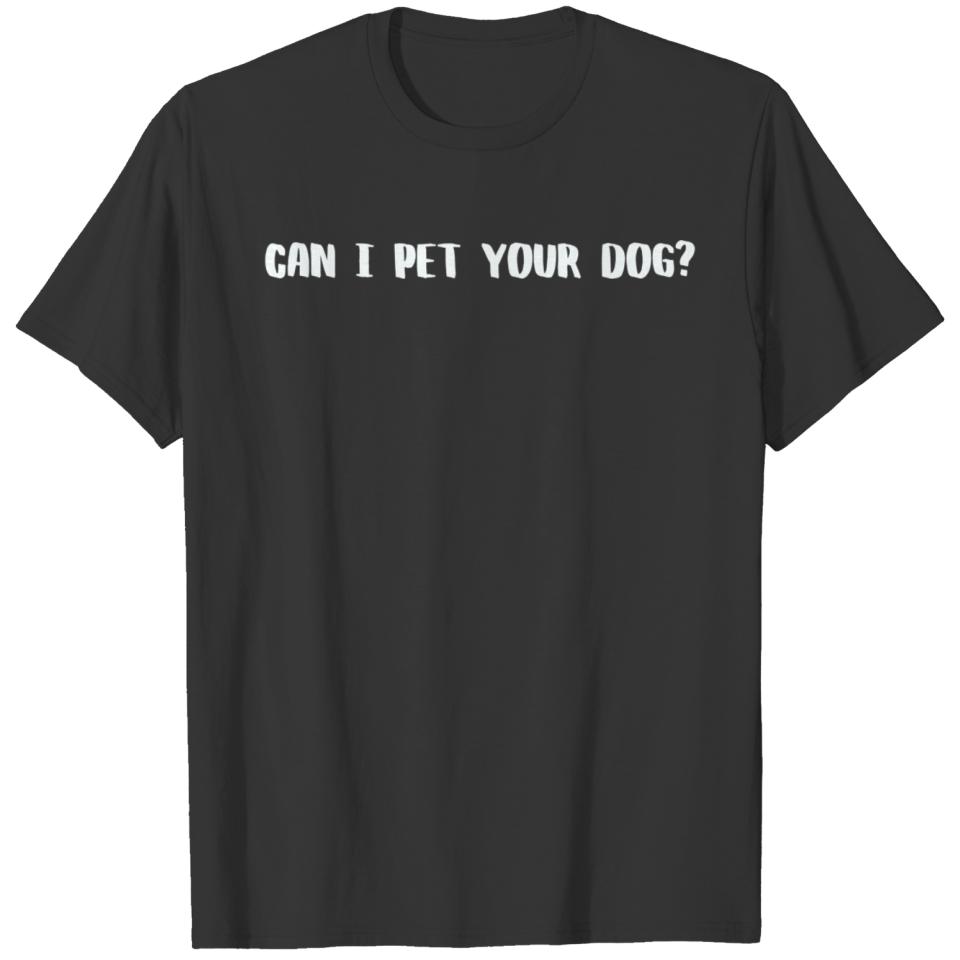 Can I Pet Your Dog? T-shirt