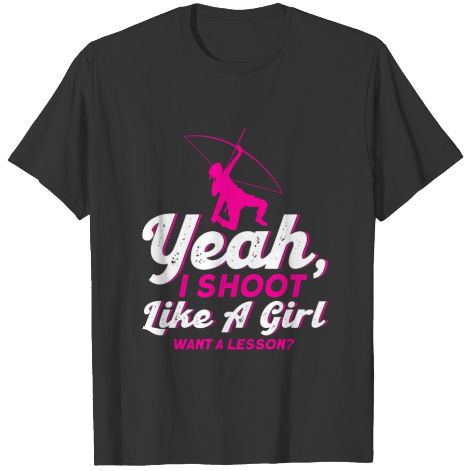 I Shoot Like A Girl Want A Lesson, Archery Girl T-shirt