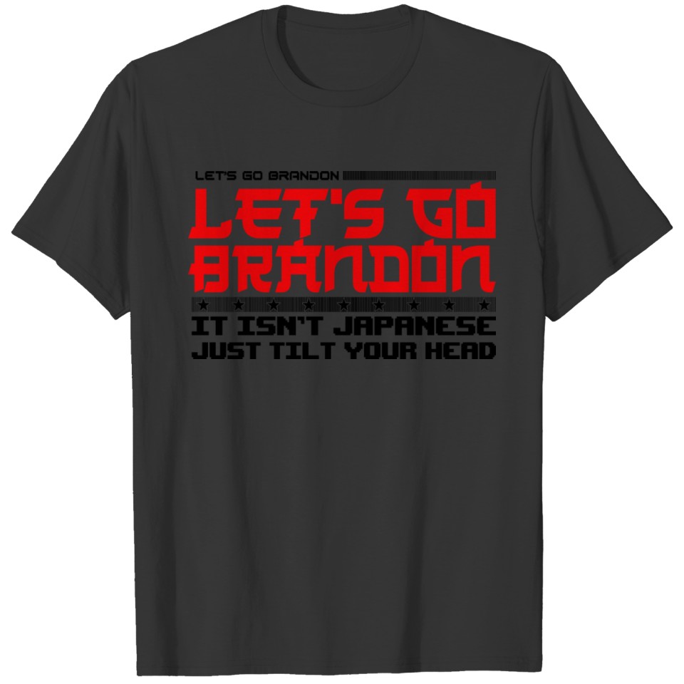 Let s Go Brandon It Isn't Japanese Just Tilt Your T-shirt