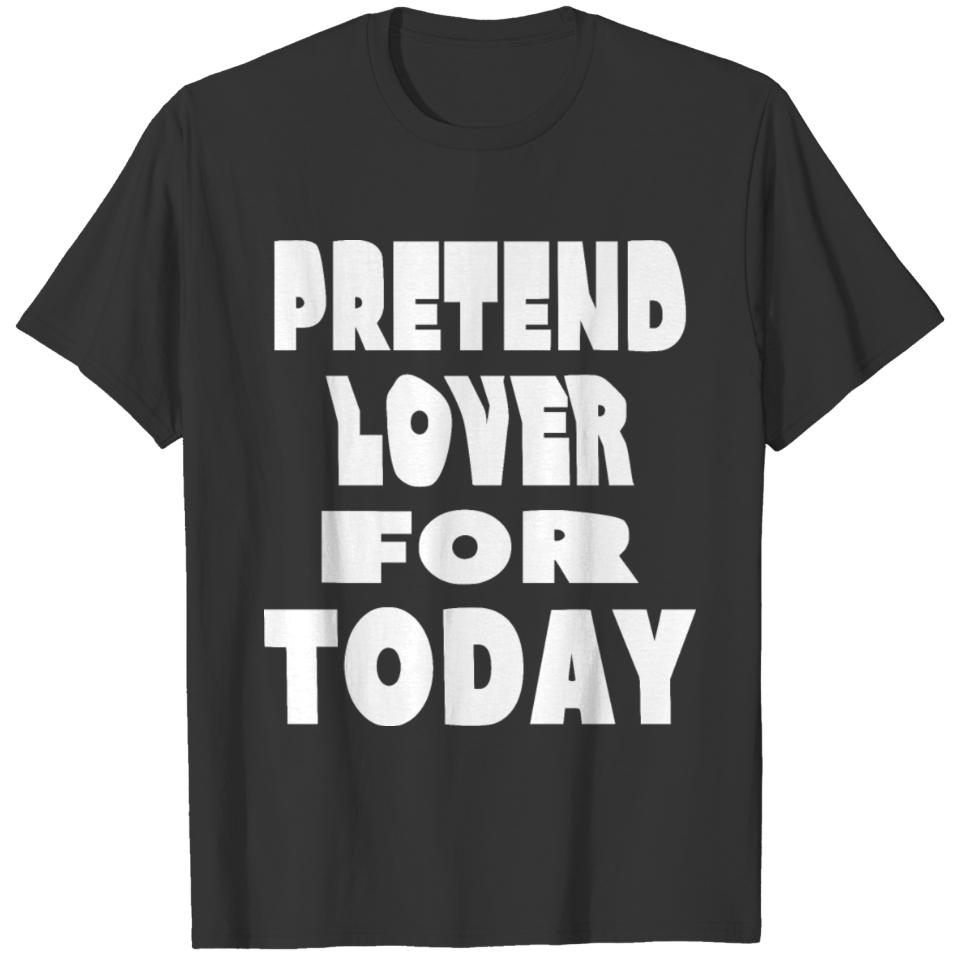 Pretend Lover – Valentine's Day. T-shirt