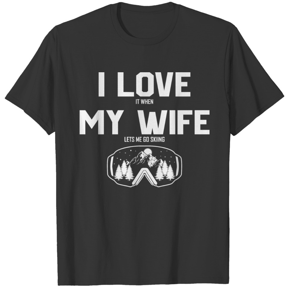 I Love it when my Wife let's me go Skiing Winter T-shirt