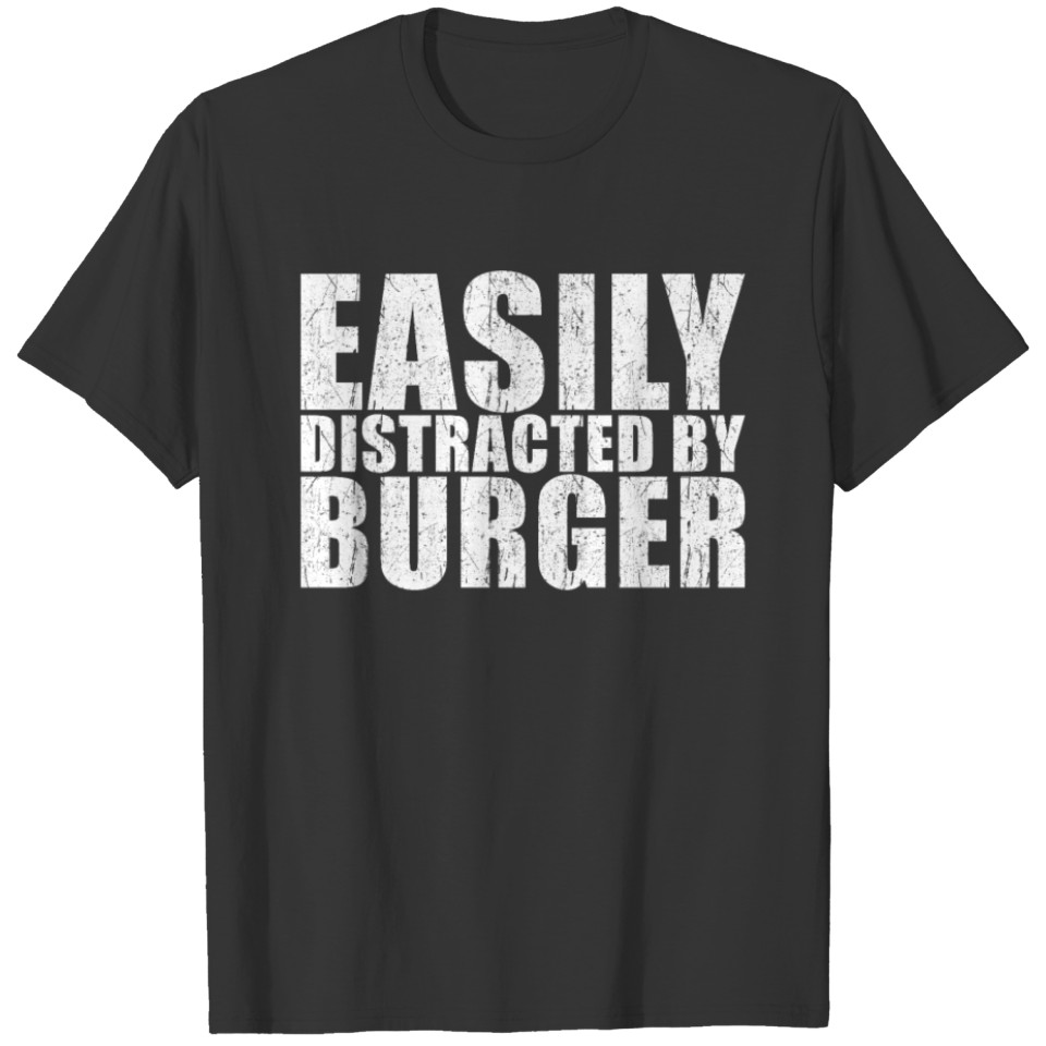 Easily Distracted By Burger T-shirt