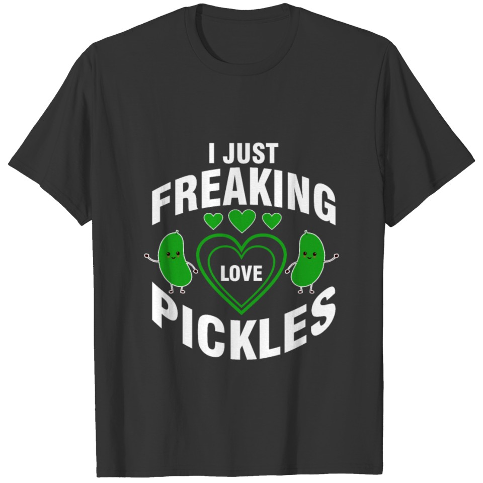 i just freaking love pickles T-shirt