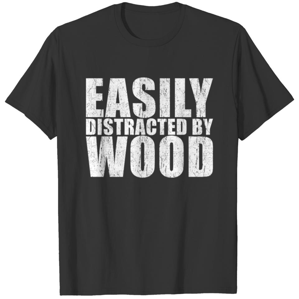 Easily Distracted by Wood T-shirt