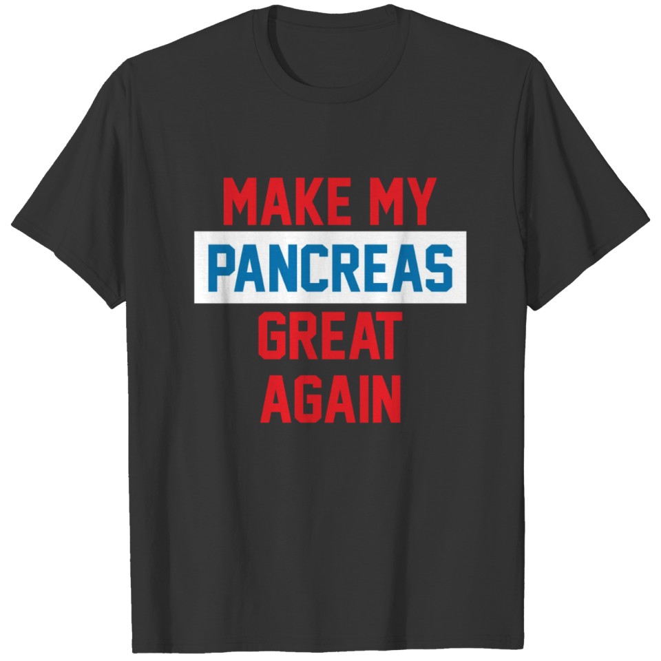 MAKE MY PANCREAS GREAT AGAIN T-shirt
